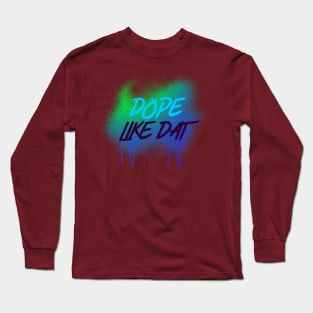 DOPE LIKE DAT DRIPPING Long Sleeve T-Shirt